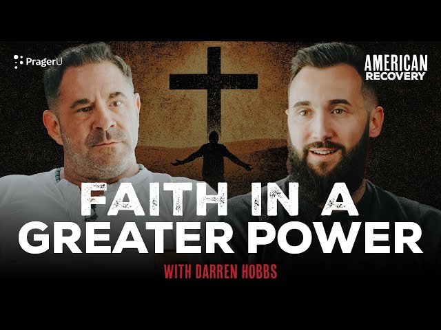 Faith In A Greater Power: How We Grow Into Belief With Darren Hobbs | American Recovery | PragerU