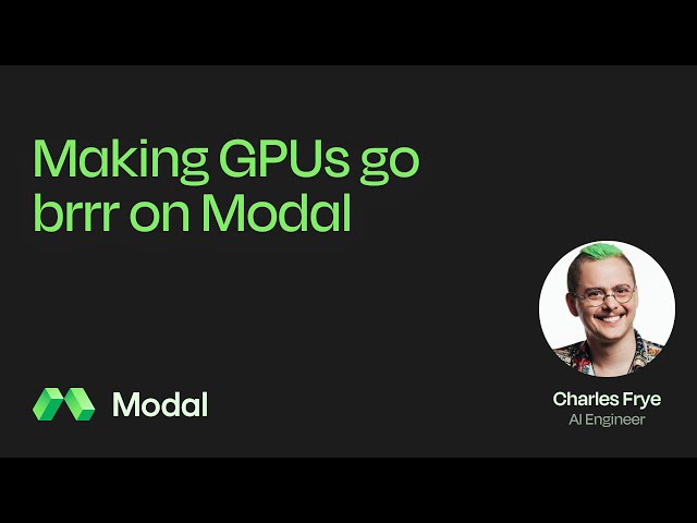 Making GPUs go brrr on Modal