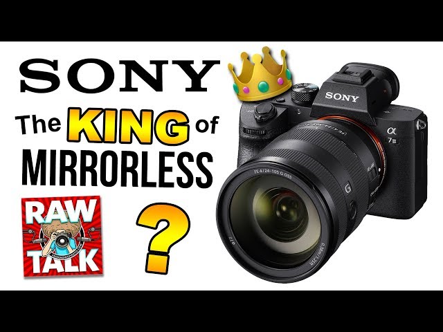 SONY The KING Of MIRRORLESS? RAWtalk 242