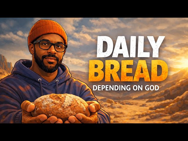 Daily Bread: The Secret to Trusting God