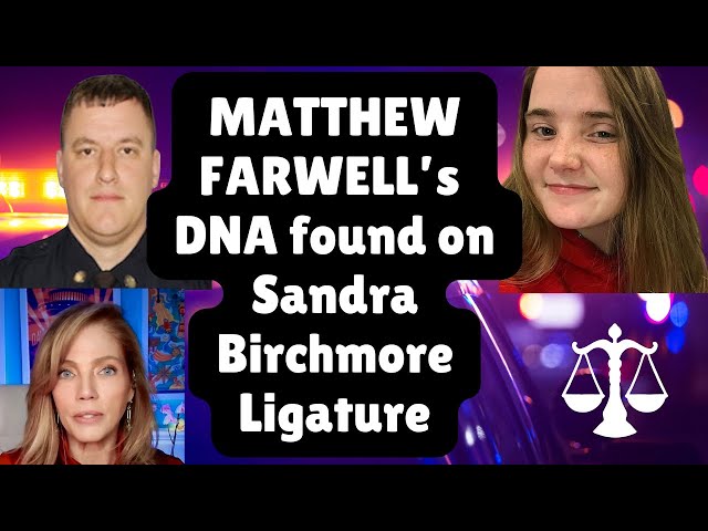 BREAKING: NEW DNA Evidence Ties Matthew Farwell to Sandra Birchmore- MSP Never Asked for Sample!!