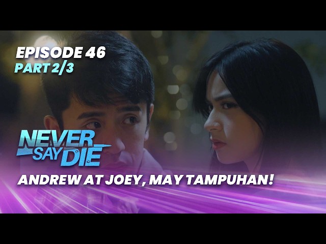 Never Say Die: Andrew at Joey, may tampuhan! (Episode 46 - Part 2/3)