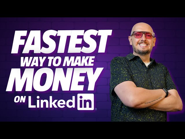 The Fastest Way To Make Money on LinkedIn