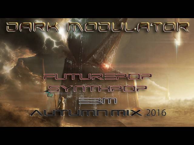 Futurepop / Synthpop / EBM AUTUMN MIX 2016 From DJ DARK MODULATOR