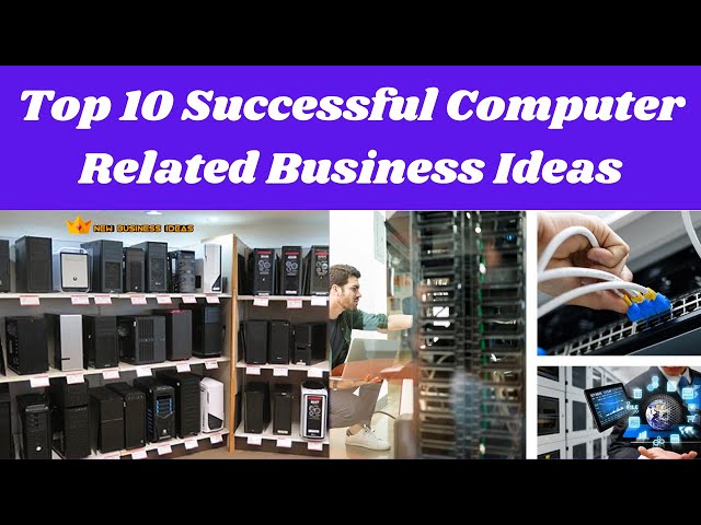 Top 10 Successful Computer Related Business Ideas