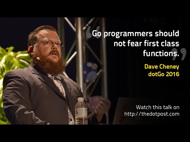 dotGo 2016 - Dave Cheney - Do not fear first class functions
