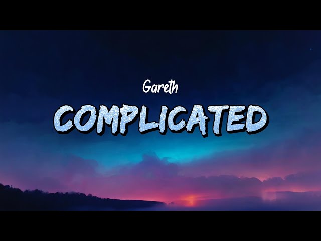 Gareth - Complicated (Lyrics)