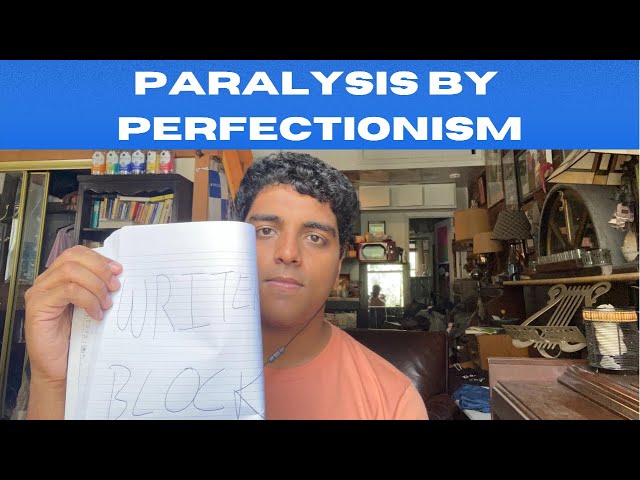 The Creative Process-Paralysis by Perfectionism