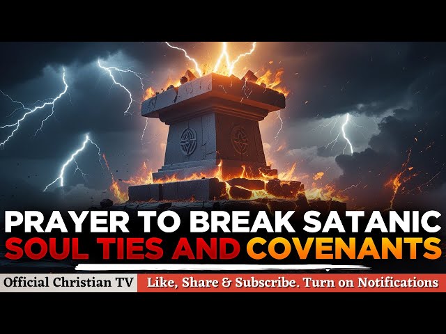 POWERFUL PRAYER TO BREAK WITCHCRAFT SOUL TIES AND COVENANTS