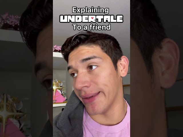 Explaining Undertale to a Friend