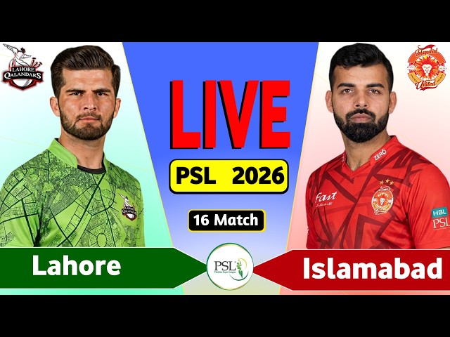 PSL Live: Lahore vs Islamabad 16th T20 Live Match Today | LQ vs IU Live Score & Commentary