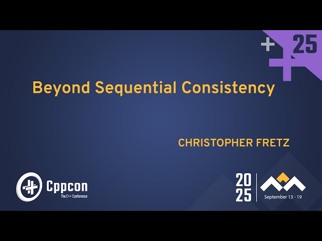Beyond Sequential Consistency: Unlocking Hidden Performance Gains - Christopher Fretz - CppCon 2025