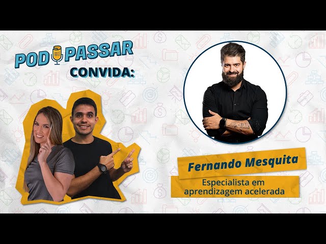 FERNANDO MESQUITA (Especialista em aprendizagem acelerada) - PodPassar Podcast #3