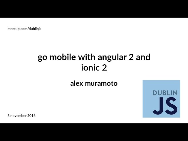 Go Mobile with Angular 2 and Ionic 2 - Alex Muramoto