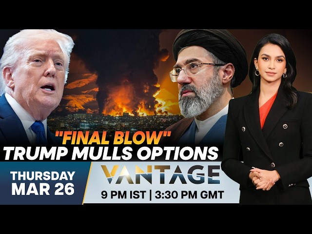 LIVE: Trump Preparing "Final Blow" Against Iran? | Vantage on Firstpost | N18G