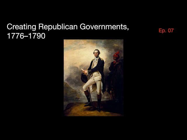 Creating Republican Governments, 1776-1790 | US History Episode 7