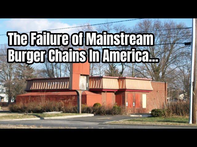 The Failure Of Mainstream Burger Chains In America…
