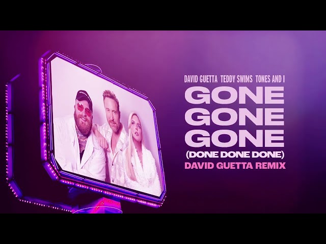 David Guetta, Teddy Swims, Tones And I - Gone Gone Gone (Done Done Done) [David Guetta Remix]