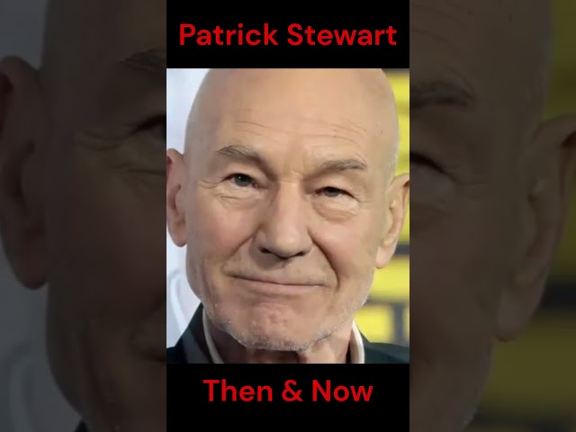 PATRICK STEWART : THEN AND NOW