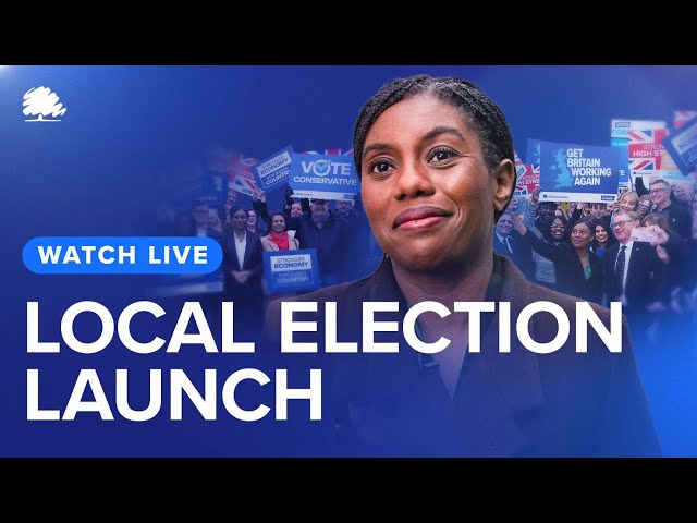 LIVE: Kemi Badenoch Launches the Conservative Local Election Campaign 2026
