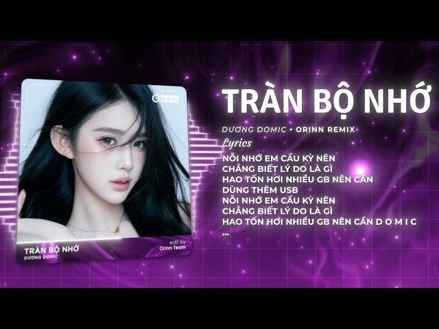 Tràn Bộ Nhớ Remix (Cuốn Bay TikTok) - Dương Domic x Orinn | Tràn Ngập Bộ Nhớ Nhớ Nhớ Em Remix
