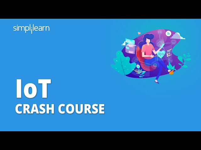 IoT Crash Course | IoT Course | Internet Of Things | Internet Of Things Full Course | Simplilearn