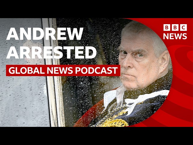 Former Prince Andrew arrested on suspicion of misconduct in public office | Global News Podcast