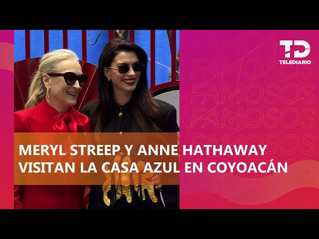 Meryl Streep and Anne Hathaway visit Frida Kahlo's Blue House