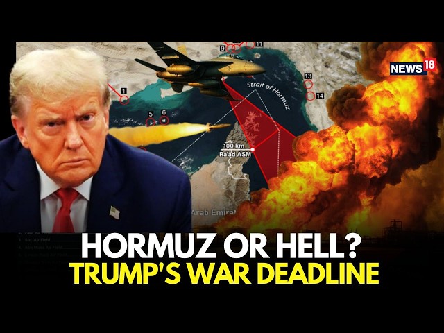 US-Iran War Live:  Trump Issues FINAL Deadline to Iran | "Open Hormuz or Will Destroy..." | N18L