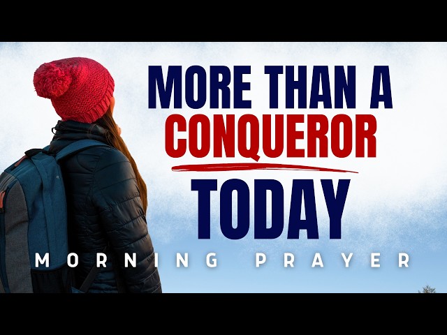 Rise in Faith — You Are More Than a Conqueror | Morning Prayer