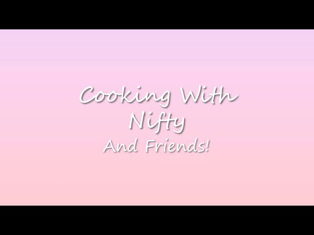 Cooking with Nifty & Friends!