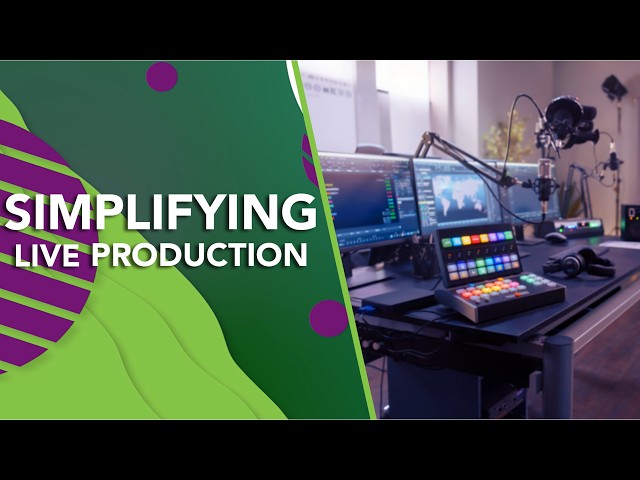 Key Considerations For Simplifying Your Live Production