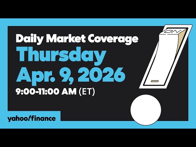 Daily Market Coverage Apr. 9, 2026 9AM-11AM (ET) | Yahoo Finance