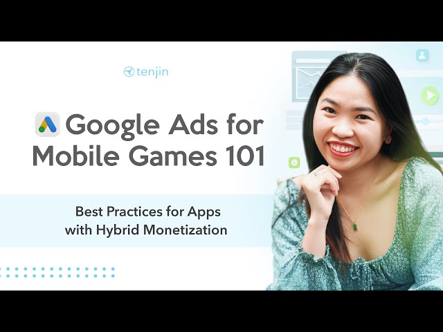 Google Ads for Mobile Games: Best Practices for Apps with Hybrid Monetization
