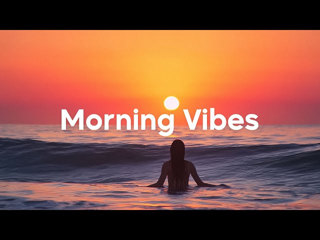 Morning Vibes Playlits ☀️Chill Mix 2025 | Chill, Study, Work, Coffee