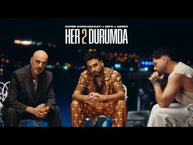 Soner Sarıkabadayı & Sefo & Aerro - Her İki Durumda (Official Video)