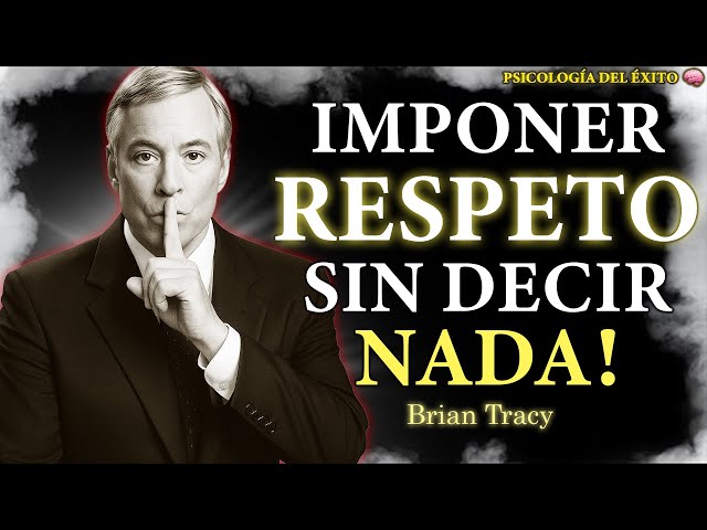 Cómo imponer RESPETO sin decir una sola PALABRA 🧠 | Brian Tracy