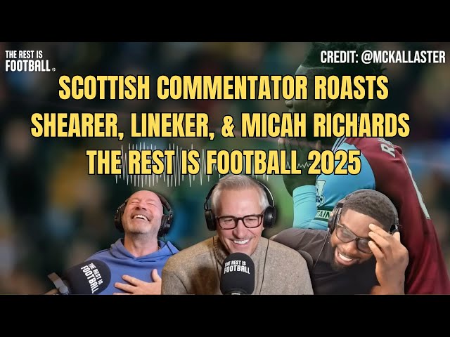 Scottish Commentator Roasts Shearer, Lineker & Micah Richards on The Rest is Football