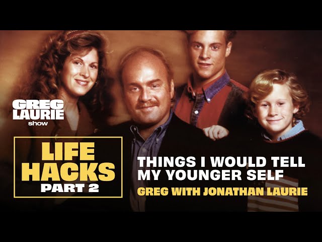 Life Hacks: What I Would Tell My Younger Self Pt. 2, with Greg & Jonathan Laurie