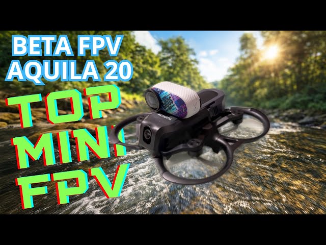 BETA FPV AQUILA 20 - THE BEST MINI FPV FOR PRO & BEGINNER - FULL TEST