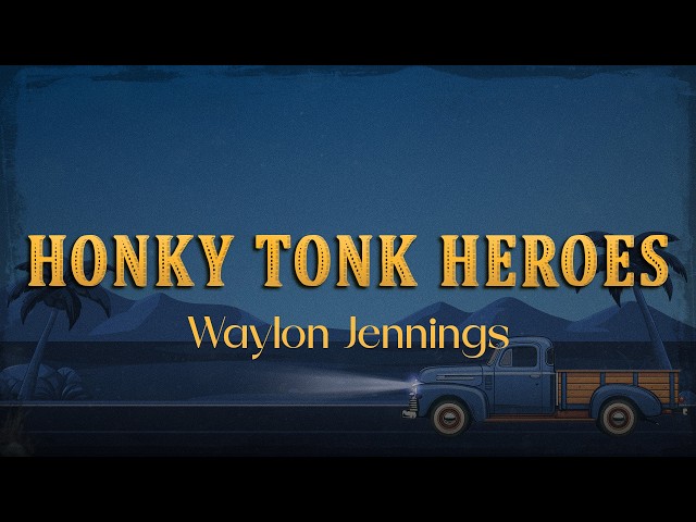 Waylon Jennings - Honky Tonk Heroes (Lyrics)