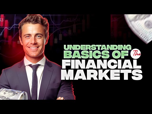 Understanding the Basics of Financial Markets