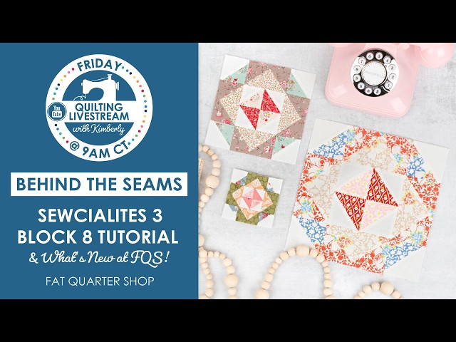 LIVE: Sewcialites 3 Block 8 Tutorial and What's New at FQS! - Behind the Seams