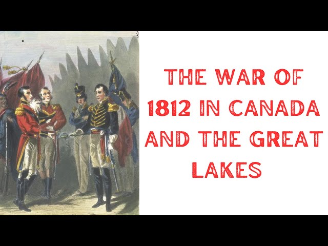 History Brief: the War of 1812 in Canada and the Great Lakes Region