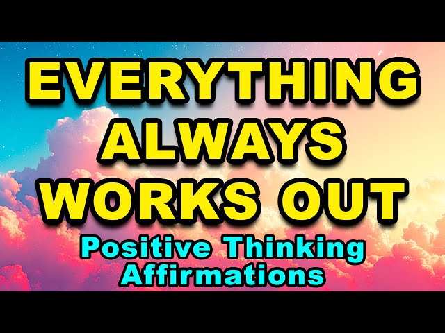Everything Always Works Out | Positive Affirmations | Attract Abundance, Wealth, Success, Positivity