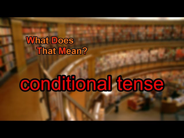 What does conditional tense mean?