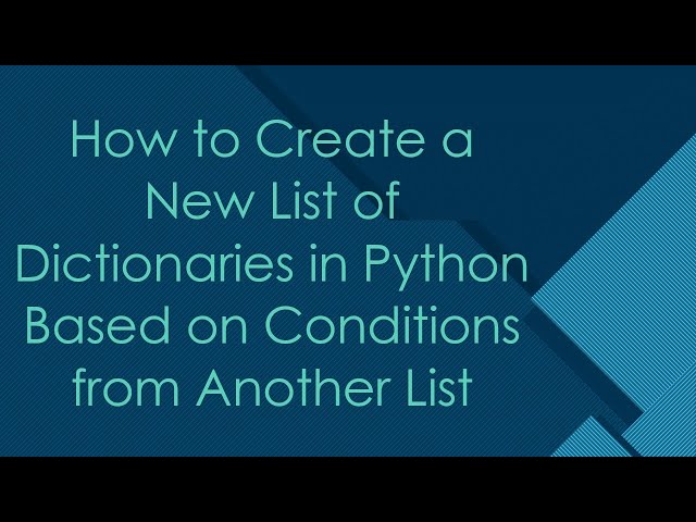 How to Create a New List of Dictionaries in Python Based on Conditions from Another List