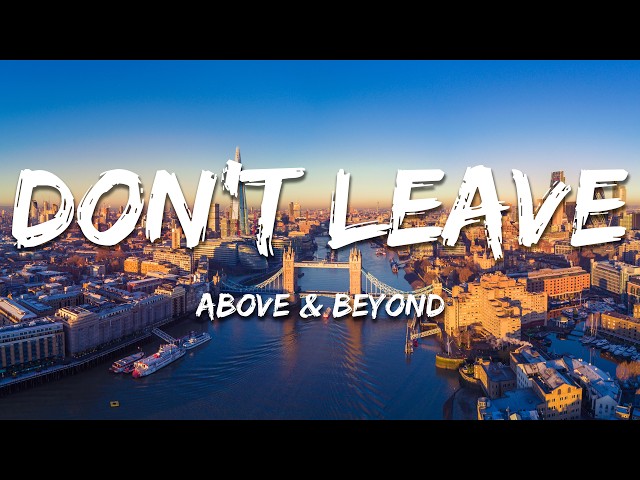 Above & Beyond - Don't Leave (Lyrics)