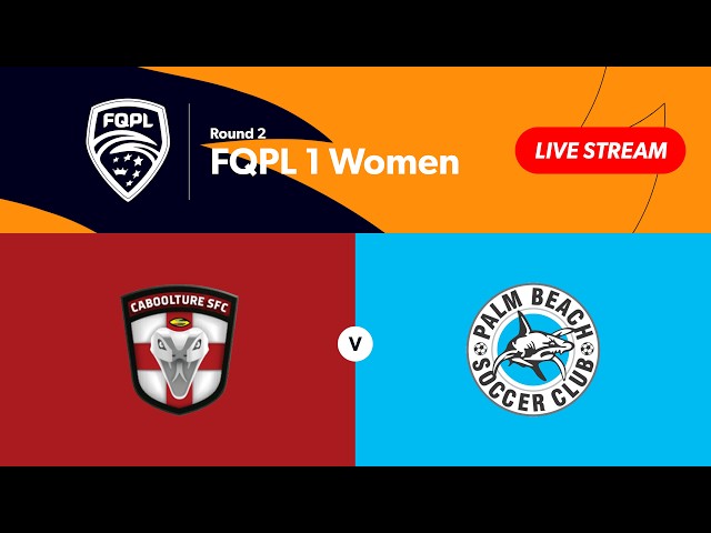 FQPL 1 Women Round 2 - Caboolture Sports FC vs. Palm Beach