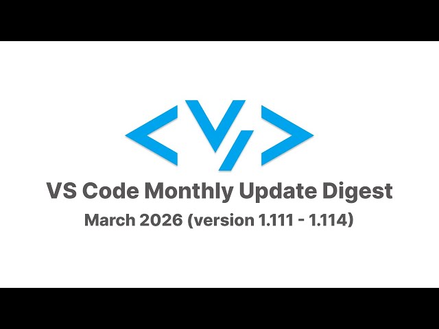 VS Code Monthly Update Digest March 2026 (version 1.111 - 1.114)